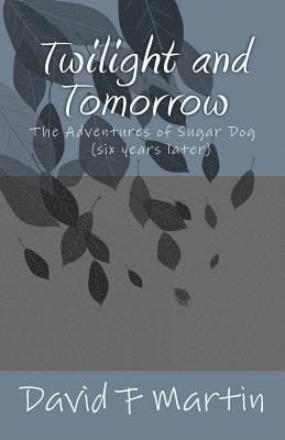 David F. Martin - Twilight and Tomorrow: The Adventures of Sugar Dog - six year later, Häftad. Tillgänglighet: Lägg i varukorg