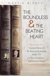 Martin Bidney - The Boundless and the Beating Heart: Friedrich Ruckert's Wisdom of the Brahman Books 1-4, Häftad. Tillgänglighet: Lägg i varukorg