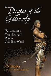 Ts Rhodes, Jeff Byrne - Pirates of the Golden Age: Revealing the True History of Pirates and their World, Häftad