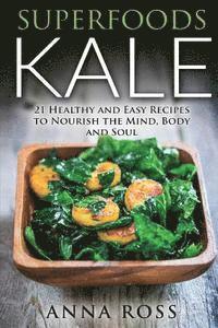 Anna Ross - Superfoods Kale: 21 Healthy and Easy Recipes to Nourish the Mind, Body and Soul, Häftad