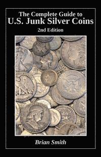 Brian K. Smith - The Complete Guide to U.S. Junk Silver Coins, 2nd Edition, Häftad