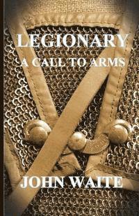 John Waite - Legionary: A Call to Arms, Häftad. Tillgänglighet: Lägg i varukorg