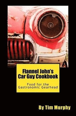 Tim Murphy - Flannel John's Car Guy Cookbook, Häftad. Tillgänglighet: Lägg i varukorg