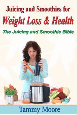 Tammy Moore - Juicing and Smoothies for Weight Loss & Health - The Juicing and Smoothie Bible, Häftad. Tillgänglighet: Lägg i varukorg
