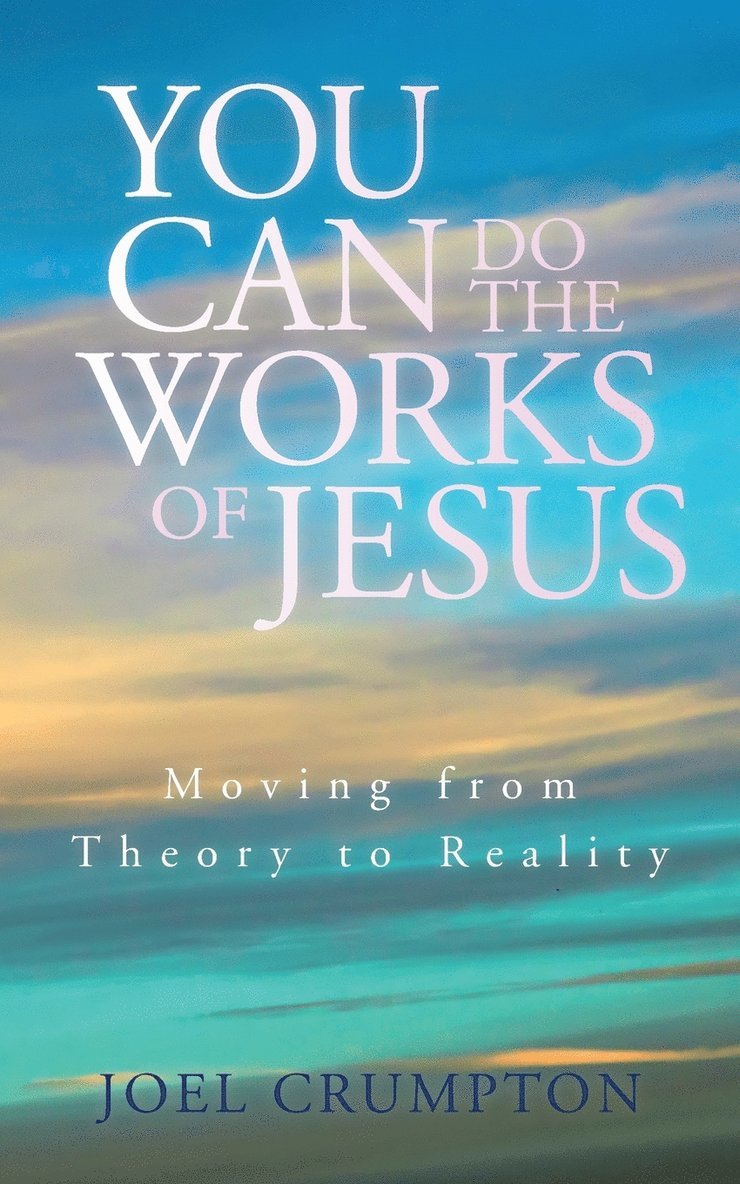 Joel Crumpton - You Can Do the Works of Jesus, Häftad. Tillgänglighet: Lägg i varukorg