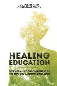Christian Simon, Jorge Benito - Healing Education: Science and Consciousness of the New Educational Paradigm, Häftad. Tillgänglighet: Lägg i varukorg