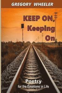 Gregory Wheeler - KEEP ON, Keeping On: Poetry for the Emotions of Life, Häftad. Tillgänglighet: Lägg i varukorg