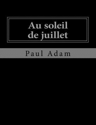 Paul Adam, Jhon La Cruz - Au soleil de juillet: Le Temps et la Vie, Häftad. Tillgänglighet: Lägg i varukorg