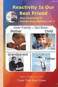 Reactivity Is Our Best Friend: New Directions in Holistic Brain Balance, vol. 3