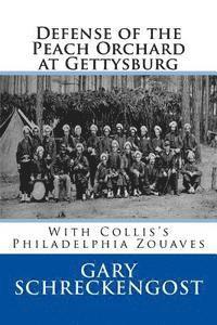 Gary Schreckengost - Defense of the Peach Orchard at Gettysburg: With Collis's Philadelphia Zouaves, Häftad