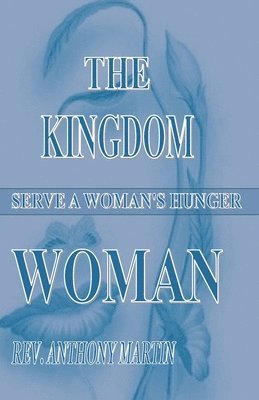 Anthony Martin, Anthony Martin - The Kingdom Woman: Serve A Woman's Hunger, Häftad. Tillgänglighet: Lägg i varukorg