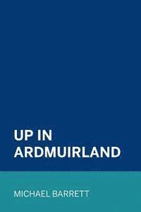 Michael Barrett - Up in Ardmuirland, Häftad. Tillgänglighet: Lägg i varukorg