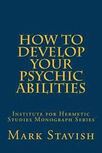 Mark Stavish, Alfred DeStefano III - How to Develop Your Psychic Abilities: Institute for Hermetic Studies Monograph Series, Häftad. Tillgänglighet: Lägg i varukorg