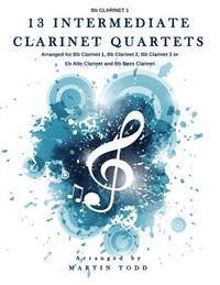 Martin Todd - 13 Intermediate Clarinet Quartets - Bb Clarinet 1, Häftad