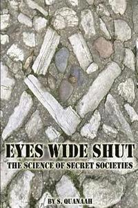 S. Quanaah - Eyes Wide Shut: The Science of Secret Societies, Häftad