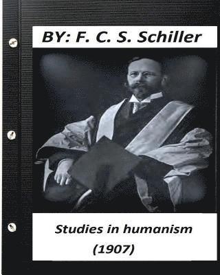F. C. S. Schiller - Studies in humanism (1907) by F. C. S. Schiller (Original Version), Häftad. Tillgänglighet: Lägg i varukorg