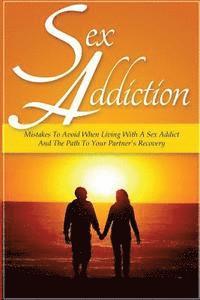 Sarah Palmer - Sex Addiction: Mistakes To Avoid When Living With A Sex Addict And The Path To Your Partner's Recovery, Häftad. Tillgänglighet: Lägg i varukorg