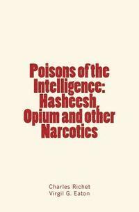 Virgil G. Eaton, Charles Richet - Poisons of the Intelligence: Hasheesh, Opium and other Narcotics, Häftad. Tillgänglighet: Lägg i varukorg