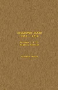 Gilbert Moore - Collected Plays - Volumes I & II: Magical Realism, Häftad
