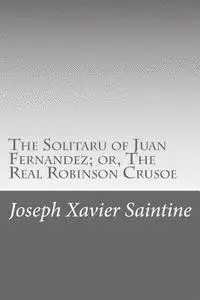 Joseph Xavier Saintine - The Solitaru of Juan Fernandez; or, The Real Robinson Crusoe, Häftad. Tillgänglighet: Lägg i varukorg