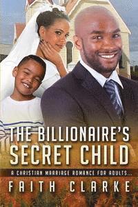Faith Clarke - The Billionaire's Secret Child: A Christian Marriage Romance For Adults, Häftad. Tillgänglighet: Lägg i varukorg