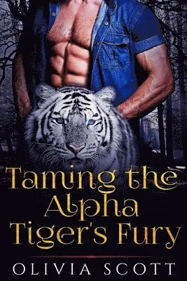 Olivia Scott - Taming the Alpha Tiger's Fury, Häftad. Tillgänglighet: Lägg i varukorg