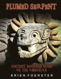 Brien Foerster - Plumed Serpent: Ancient Bearded Gods Of The Americas, Häftad. Tillgänglighet: Lägg i varukorg