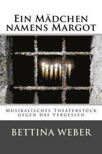 Bettina Weber - Ein Mädchen namens Margot: Musikalisches Theaterstück gegen das Vergessen, Häftad