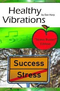 Healthy Vibrations Stress Buster Edition: Instant Stress Relief for Stress Symptoms, Anxiety Symptoms and Symptoms of Depression