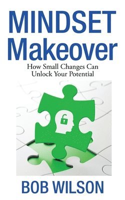 Bob Wilson - Mindset MakeOver: How Small Changes Can Unlock Your Potential, Häftad