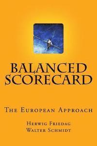 Walter Schmidt, Herwig R. Friedag - Balanced Scorecard - The European Approach: Assistance for a Succesful Implementation, Häftad