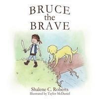 Shalene C. Roberts - Bruce the Brave, Häftad. Tillgänglighet: Lägg i varukorg