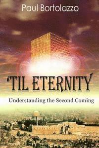 Paul Bortolazzo - 'Til Eternity: Understanding the Second Coming, Häftad. Tillgänglighet: Lägg i varukorg