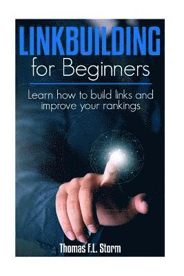 Thomas Storm - Link Building for Beginners: Learn how to build links and improve your rankings, Häftad. Tillgänglighet: Lägg i varukorg