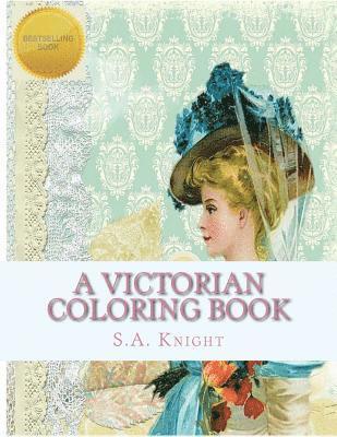 S. a. Knight - A Victorian Coloring Book: Relax and unwind with this beautiful coloring book with images from the victorian era., Häftad. Tillgänglighet: Lägg i varukorg