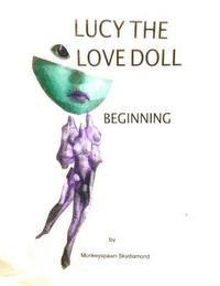 Monkeyspawn Skydiamond - Lucy The Love Doll: Beginning: Part One, Häftad