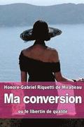 Ma conversion: ou le libertin de qualit