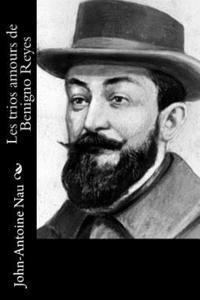 John-Antoine Nau - Les trios amours de Benigno Reyes, Häftad