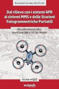 Raccolta monografica WorkShop UAV e 3D City Models: Dal rilievo con i sistemi APR ai sistemi MMS e delle Stazioni Fotogrammetriche Portatili
