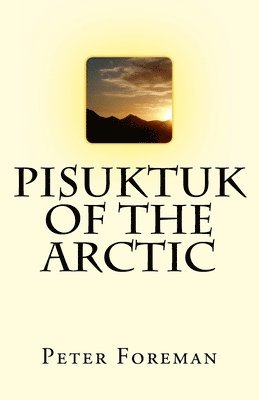 Peter Foreman - Pisuktuk of the Arctic, Häftad. Tillgänglighet: Lägg i varukorg