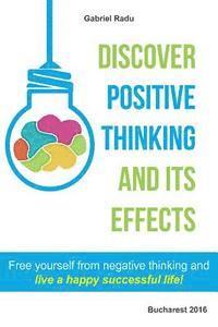 Gabriel Radu - Discover positive thinking and its effects: Free yourself from negative thinking and live a happy successful life!, Häftad. Tillgänglighet: Lägg i varukorg