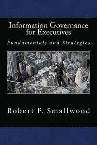 Robert F. Smallwood - Information Governance for Executives: Fundamentals & Strategies, Häftad. Tillgänglighet: Lägg i varukorg