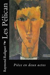 Raymond Radiguet - Les Pélican: Pièce en deux actes, Häftad. Tillgänglighet: Lägg i varukorg