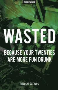 Thought Catalog - Wasted: Because Your Twenties Are More Fun Drunk, Häftad. Tillgänglighet: Lägg i varukorg