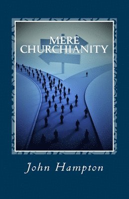 John Hampton - Mere Churchianity (Formerly 'Flatlining'), Häftad. Tillgänglighet: Lägg i varukorg