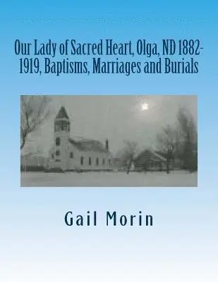 Gail Morin - Our Lady of Sacred Heart, Olga, ND 1882-1919, Baptisms, Marriages and Burials, Häftad. Tillgänglighet: Lägg i varukorg