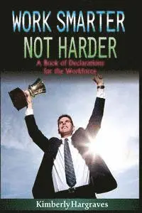 Kimberly Hargraves - Work Smarter. Not Harder.: A Book of Declarations For the Work Force, Häftad. Tillgänglighet: Lägg i varukorg