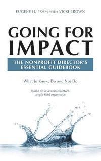 Vicki Brown, Eugene H. Fram - Going For Impact The Nonprofit Director's Essential Guidebook: What to Know, Do and Not Do based on a veteran director's ample field experience, Häftad. Tillgänglighet: Lägg i varukorg
