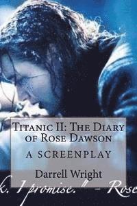 Darrell Wright - Titanic II: The Diary of Rose Dawson: A Screenplay, Häftad