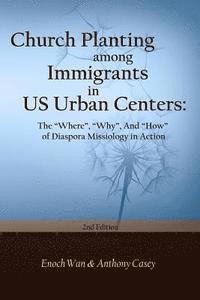 Anthony Casey, Enoch Wan - Church Planting among Immigrants in US Urban Centers (Second Edition): The "Where", "Why", And "How" of Diaspora, Häftad